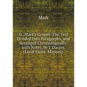 Книга St. Mark's Gospel: The Text Divided Into Paragraphs, and Arranged Chronologically, with Notes
Книга St. Mark's Gospel: The Text Divided Into Paragraphs, and Arranged Chronologically, with Notes
