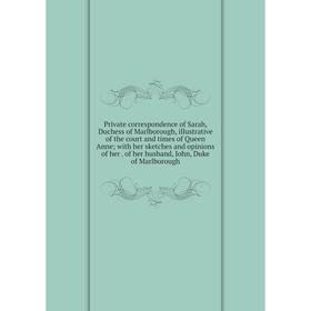 Книга Private correspondence of Sarah, Duchess of Marlborough, illustrative of the court and times of Queen Anne with her sketches and opinions of her
Книга Private correspondence of Sarah, Duchess of Marlborough, illustrative of the court and times of Queen Anne with her sketches and opinions of her