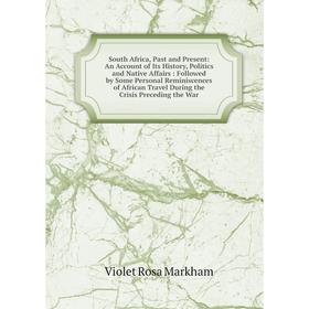 Книга South Africa, Past and Present: An Account of Its History, Politics and Native Affairs: Followed by Some Personal Reminiscences of African Trave
Книга South Africa, Past and Present: An Account of Its History, Politics and Native Affairs: Followed by Some Personal Reminiscences of African Trave