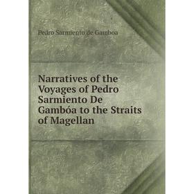Книга Narratives of the Voyages of Pedro Sarmiento De Gambóa to the Straits of Magellan
Книга Narratives of the Voyages of Pedro Sarmiento De Gambóa to the Straits of Magellan
