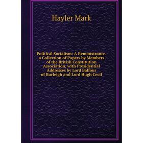 Книга Political Socialism: A Remonstrance. a Collection of Papers by Members of the British Constitution Association, with Presidential Addresses by L
Книга Political Socialism: A Remonstrance. a Collection of Papers by Members of the British Constitution Association, with Presidential Addresses by L