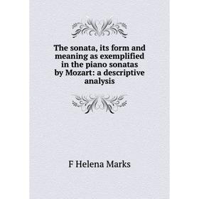 Книга The sonata, its form and meaning as exemplified in the piano sonatas by Mozart: a descriptive analysis
Книга The sonata, its form and meaning as exemplified in the piano sonatas by Mozart: a descriptive analysis