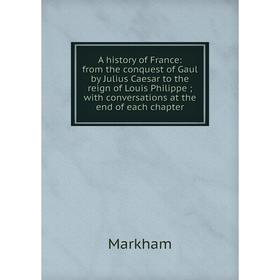 Книга A history of France: from the conquest of Gaul by Julius Caesar to the reign of Louis Philippe; with conversations at the end of each chapter; M
Книга A history of France: from the conquest of Gaul by Julius Caesar to the reign of Louis Philippe; with conversations at the end of each chapter; M
