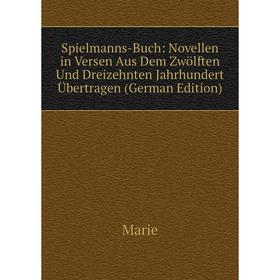Книга Spielmanns-Buch: Novellen in Versen Aus Dem Zwölften Und Dreizehnten Jahrhundert Übertragen
Книга Spielmanns-Buch: Novellen in Versen Aus Dem Zwölften Und Dreizehnten Jahrhundert Übertragen