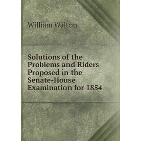 Книга Solutions of the Problems and Riders Proposed in the Senate-House Examination for 1854
Книга Solutions of the Problems and Riders Proposed in the Senate-House Examination for 1854