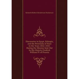 Книга Discoveries in Egypt, Ethiopia, and the Peninsula of Sinai in the Years 1842-1845: During the Mission Sent Out by His Majesty Fredrick William I
Книга Discoveries in Egypt, Ethiopia, and the Peninsula of Sinai in the Years 1842-1845: During the Mission Sent Out by His Majesty Fredrick William I