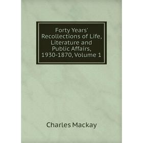 Книга Forty Years' Recollections of Life, Literature and Public Affairs, 1930-1870, Volume 1
Книга Forty Years' Recollections of Life, Literature and Public Affairs, 1930-1870, Volume 1