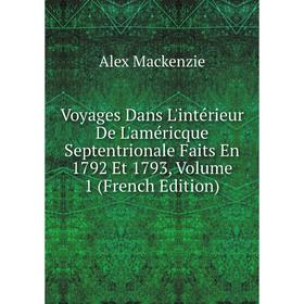 Книга Voyages Dans L'intérieur De L'américque Septentrionale Faits En 1792 Et 1793, Volume 1 (French Edition)
Книга Voyages Dans L'intérieur De L'américque Septentrionale Faits En 1792 Et 1793, Volume 1 (French Edition)
