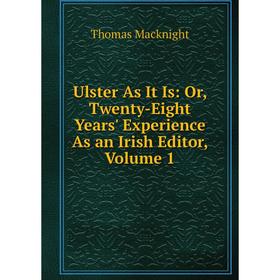 Книга Ulster As It Is: Or, Twenty-Eight Years' Experience As an Irish Editor, Volume 1
Книга Ulster As It Is: Or, Twenty-Eight Years' Experience As an Irish Editor, Volume 1