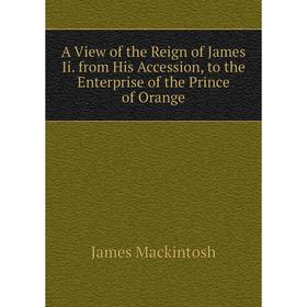 Книга A View of the Reign of James Ii. from His Accession, to the Enterprise of the Prince of Orange
Книга A View of the Reign of James Ii. from His Accession, to the Enterprise of the Prince of Orange