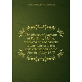 Книга The historical pageant of Portland, Maine, produced on the eastern promenade as a free civic celebration of the Fourth of July 1913
Книга The historical pageant of Portland, Maine, produced on the eastern promenade as a free civic celebration of the Fourth of July 1913