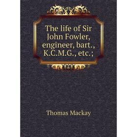 Книга The life of Sir John Fowler, engineer, bart., K.C.M.G., etc.; ; Thomas Mackay
Книга The life of Sir John Fowler, engineer, bart., K.C.M.G., etc.; ; Thomas Mackay