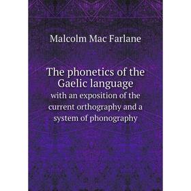 Книга The phonetics of the Gaelic language with an exposition of the current orthography and a system of phonography
Книга The phonetics of the Gaelic language with an exposition of the current orthography and a system of phonography