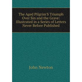 Книга The Aged Pilgrim'S Triumph Over Sin and the Grave: Illustrated in a Series of Letters Never Before Published
Книга The Aged Pilgrim'S Triumph Over Sin and the Grave: Illustrated in a Series of Letters Never Before Published
