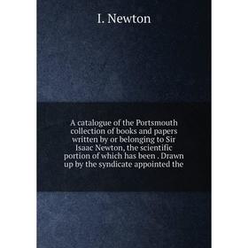 Книга A catalogue of the Portsmouth collection of books and papers written by or belonging to Sir Isaac Newton, the scientific portion of which has be
Книга A catalogue of the Portsmouth collection of books and papers written by or belonging to Sir Isaac Newton, the scientific portion of which has be