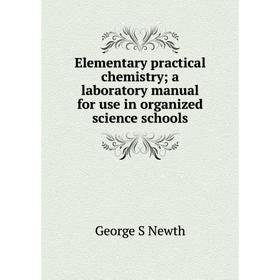 Книга Elementary practical chemistry; a laboratory manual for use in organized science schools; George S Newth
Книга Elementary practical chemistry; a laboratory manual for use in organized science schools; George S Newth