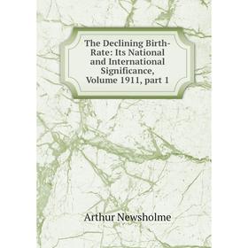 Книга The Declining Birth-Rate: Its National and International Significance, Volume 1911, part 1
Книга The Declining Birth-Rate: Its National and International Significance, Volume 1911, part 1