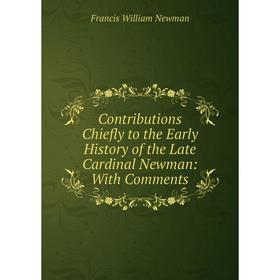 Книга Contributions Chiefly to the Early History of the Late Cardinal Newman: With Comments
Книга Contributions Chiefly to the Early History of the Late Cardinal Newman: With Comments