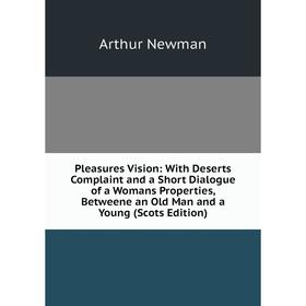 Книга Pleasures Vision: With Deserts Complaint and a Short Dialogue of a Womans Properties, Betweene an Old Man and a Young
Книга Pleasures Vision: With Deserts Complaint and a Short Dialogue of a Womans Properties, Betweene an Old Man and a Young