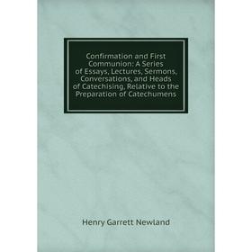 Книга Confirmation and First Communion: A Series of Essays, Lectures, Sermons, Conversations, and Heads of Catechising, Relative to the Preparation of
Книга Confirmation and First Communion: A Series of Essays, Lectures, Sermons, Conversations, and Heads of Catechising, Relative to the Preparation of