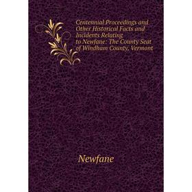 Книга Centennial Proceedings and Other Historical Facts and Incidents Relating to Newfane: The County Seat of Windham County, Vermont
Книга Centennial Proceedings and Other Historical Facts and Incidents Relating to Newfane: The County Seat of Windham County, Vermont