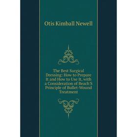 Книга The Best Surgical Dressing: How to Prepare It and How to Use It, with a Consideration of Beach'S Principle of Bullet-Wound Treatment
Книга The Best Surgical Dressing: How to Prepare It and How to Use It, with a Consideration of Beach'S Principle of Bullet-Wound Treatment