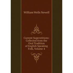 Книга Current Superstitions: Collected from the Oral Tradition of English Speaking Folk, Volume 4
Книга Current Superstitions: Collected from the Oral Tradition of English Speaking Folk, Volume 4