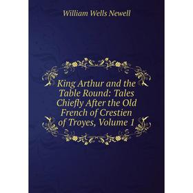 Книга King Arthur and the Table Round: Tales Chiefly After the Old French of Crestien of Troyes, Volume 1
Книга King Arthur and the Table Round: Tales Chiefly After the Old French of Crestien of Troyes, Volume 1