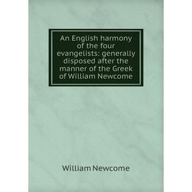 Книга An English harmony of the four evangelists: generally disposed after the manner of the Greek of William Newcome
Книга An English harmony of the four evangelists: generally disposed after the manner of the Greek of William Newcome