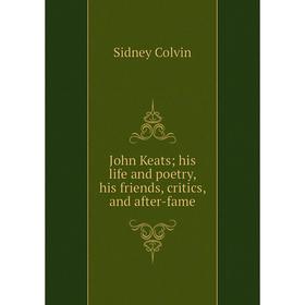 Книга John Keats; his life and poetry, his friends, critics, and after-fame; Sidney Colvin
Книга John Keats; his life and poetry, his friends, critics, and after-fame; Sidney Colvin