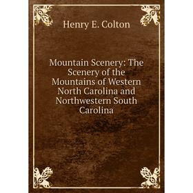 Книга Mountain Scenery: The Scenery of the Mountains of Western North Carolina and Northwestern South Carolina
Книга Mountain Scenery: The Scenery of the Mountains of Western North Carolina and Northwestern South Carolina