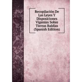 Книга Recopilación De Las Leyes Y Disposiciones Vigentes Sobre Tierras Baldías (Spanish Edition)
Книга Recopilación De Las Leyes Y Disposiciones Vigentes Sobre Tierras Baldías (Spanish Edition)