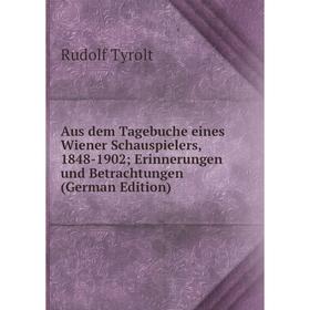Книга Aus dem Tagebuche eines Wiener Schauspielers, 1848-1902; Erinnerungen und Betrachtungen (German Edition)
Книга Aus dem Tagebuche eines Wiener Schauspielers, 1848-1902; Erinnerungen und Betrachtungen (German Edition)