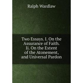 Книга Two Essays. I. On the Assurance of Faith. Ii. On the Extent of the Atonement, and Universal Pardon
Книга Two Essays. I. On the Assurance of Faith. Ii. On the Extent of the Atonement, and Universal Pardon