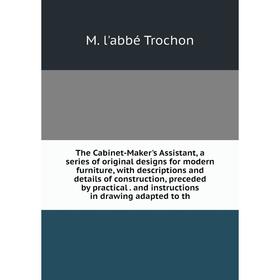 Книга The Cabinet-Maker's Assistant, a series of original designs for modern furniture, with descriptions and details of construction, preceded by pra
Книга The Cabinet-Maker's Assistant, a series of original designs for modern furniture, with descriptions and details of construction, preceded by pra