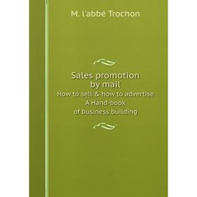 Книга Sales promotion by mailHow to sell & how to advertise. A Hand-book of business building
Книга Sales promotion by mailHow to sell & how to advertise. A Hand-book of business building