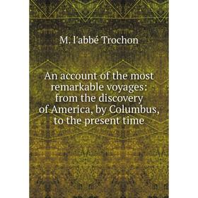 Книга An account of the most remarkable voyages: from the discovery of America, by Columbus, to the present time
Книга An account of the most remarkable voyages: from the discovery of America, by Columbus, to the present time