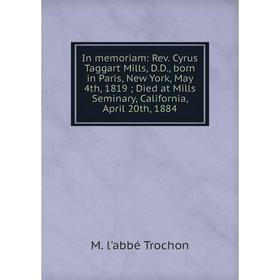 Книга In memoriam: Rev. Cyrus Taggart Mills, D.D., born in Paris, New York, May 4th, 1819; Died at Mills Seminary, California, April 20th
Книга In memoriam: Rev. Cyrus Taggart Mills, D.D., born in Paris, New York, May 4th, 1819; Died at Mills Seminary, California, April 20th