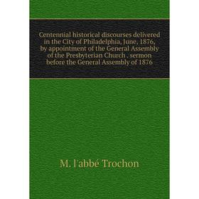 Книга Centennial historical discourses delivered in the City of Philadelphia, June, 1876, by appointment of the General Assembly of the Presbyterian C
Книга Centennial historical discourses delivered in the City of Philadelphia, June, 1876, by appointment of the General Assembly of the Presbyterian C