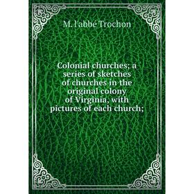 Книга Colonial churches a series of sketches of churches in the original colony of Virginia, with pictures of each church
Книга Colonial churches a series of sketches of churches in the original colony of Virginia, with pictures of each church