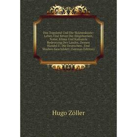 Книга Das Togoland Und Die Sklavenküste: Leben Und Sitten Der Eingebornen, Natur, Klima Und Kulturele Bedeutung Des Landes, Dessen Handel U. Die Deuts
Книга Das Togoland Und Die Sklavenküste: Leben Und Sitten Der Eingebornen, Natur, Klima Und Kulturele Bedeutung Des Landes, Dessen Handel U. Die Deuts