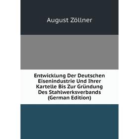 Книга Entwicklung Der Deutschen Eisenindustrie Und Ihrer Kartelle Bis Zur Gründung Des Stahlwerksverbands
Книга Entwicklung Der Deutschen Eisenindustrie Und Ihrer Kartelle Bis Zur Gründung Des Stahlwerksverbands