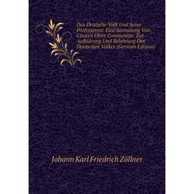 Книга Das Deutsche Volk Und Seine Professoren: Eine Sammlung Von Citaten Ohne Commentar. Zur Aufklärung Und Belehrung Des Deutschen Volkes
Книга Das Deutsche Volk Und Seine Professoren: Eine Sammlung Von Citaten Ohne Commentar. Zur Aufklärung Und Belehrung Des Deutschen Volkes