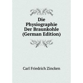 Книга Die Physiographie Der Braunkohle (German Edition) 
Книга Die Physiographie Der Braunkohle (German Edition)