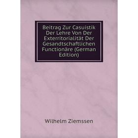 Книга Beitrag Zur Casuistik Der Lehre Von Der Exterritorialität Der Gesandtschaftlichen Functionäre
Книга Beitrag Zur Casuistik Der Lehre Von Der Exterritorialität Der Gesandtschaftlichen Functionäre