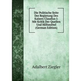 Книга Die Politische Seite Der Regierung Des Kaisers Claudius I: Mit Kritik Der Quellen Und Hilfsmittel
Книга Die Politische Seite Der Regierung Des Kaisers Claudius I: Mit Kritik Der Quellen Und Hilfsmittel