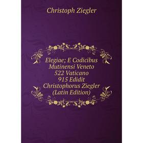 Книга Elegiae; E Codicibus Mutinensi Veneto 522 Vaticano 915 Edidit Christophorus Ziegler (Latin Edition)
Книга Elegiae; E Codicibus Mutinensi Veneto 522 Vaticano 915 Edidit Christophorus Ziegler (Latin Edition)