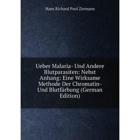 Книга Ueber Malaria- Und Andere Blutparasiten: Nebst Anhang: Eine Wirksame Methode Der Chromatin- Und Blutfärbung
Книга Ueber Malaria- Und Andere Blutparasiten: Nebst Anhang: Eine Wirksame Methode Der Chromatin- Und Blutfärbung