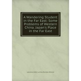 Книга A Wandering Student in the Far East: Some Problems of Western China. Japan's Place in the Far East
Книга A Wandering Student in the Far East: Some Problems of Western China. Japan's Place in the Far East