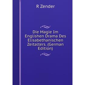 Книга Die Magie Im Englishen Drama Des Elisabethanischen Zeitalters. (German Edition)
Книга Die Magie Im Englishen Drama Des Elisabethanischen Zeitalters. (German Edition)